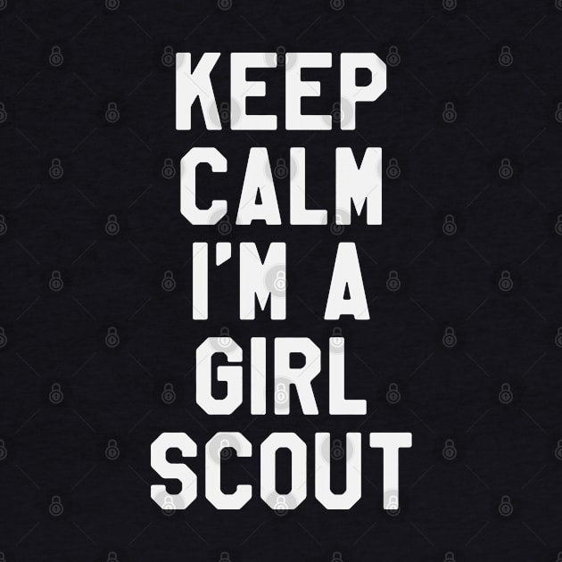 Keep Calm I'm A Girl Scout by ahmed4411